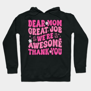 Dear Mom Great Job We'Re Awesome Thank Hoodie